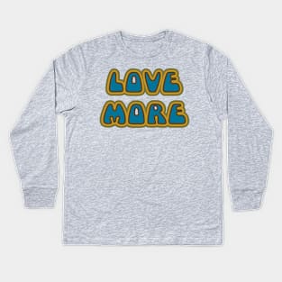 Love More Kids Long Sleeve T-Shirt